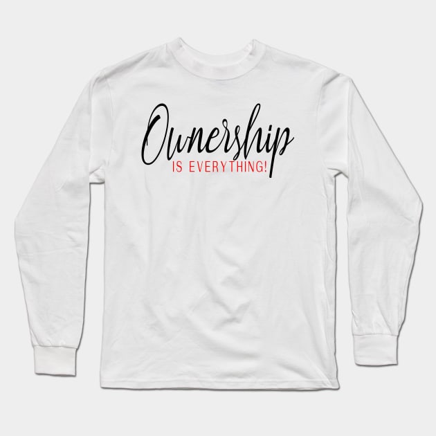 Ownership is everything, entrepreneur, ownership,  business owner, own your business, Long Sleeve T-Shirt by Cargoprints